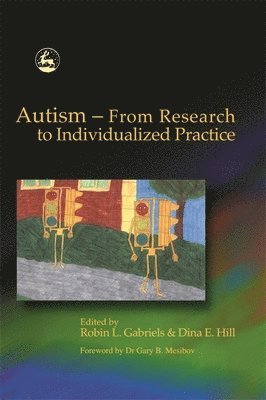 Dr Robin Gabriels, Dina E Hill - Autism - From Research to Individualized Practice, Häftad. Tillgänglighet: Lägg i varukorg