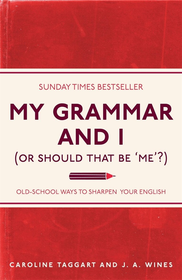 Caroline Taggart, J. A. Wines - My Grammar and I (Or Should That Be 'Me'?), E-bok