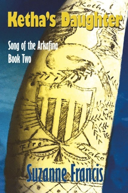 Suzanne Francis - Ketha's Daughter [Song of the Arkafina #2], E-bok