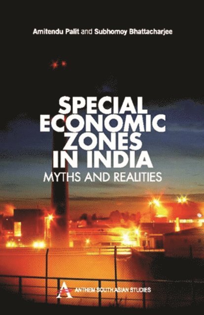Subhomoy Bhattacharjee, Amitendu Palit - Special Economic Zones in India, E-bok