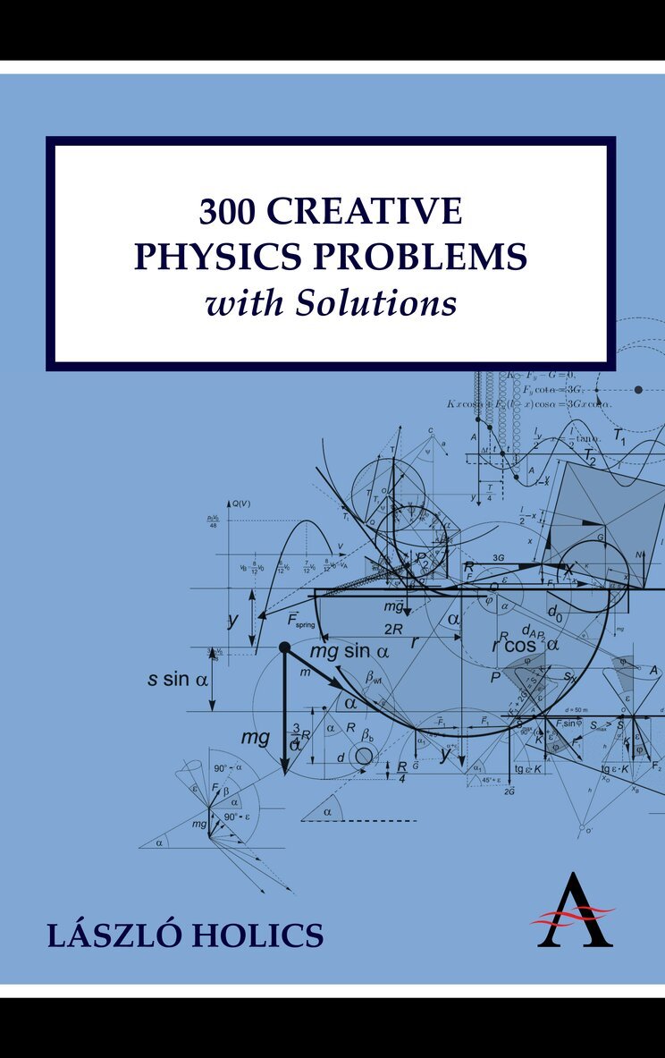 László Holics - 300 Creative Physics Problems with Solutions, Inbunden