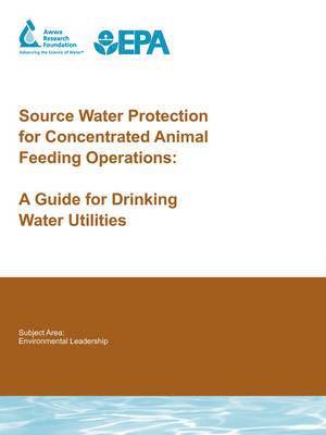 R. Gullick, R. Brown, D. Cornwell - Source Water Protection for Concentrated Animal Feeding Operations, Häftad
