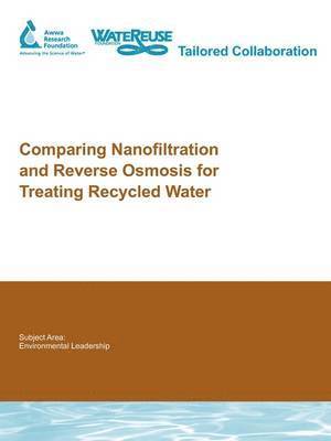 Joerg E. Drewes, C. Bellona, P. Xu, Gary Amy, G. Filteau, G. Oelker - Comparing Nanofiltration and Reverse Osmosis for Treating Recycled Water, Häftad