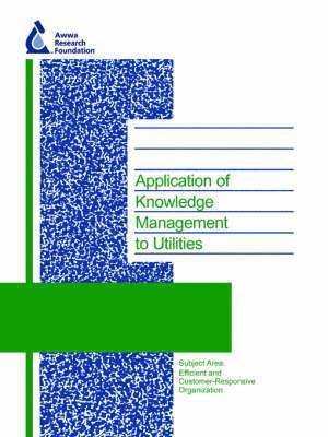 Jeffrey S. Rosen, David B. Miller, Kristyn B. Stevens, Ayhan Ergul, Jose A. H. Sobrinho, Michelle Frey, Larry Pinkstaff - Application of Knowledge Management to Utilities, Häftad