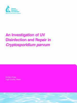 Paul A. Rochelle, Alexander A. Mofidi, Marilyn M. Marshall, Steve J. Upton, Beth Montelone, Keith Woods, George Di Giovanni - An Investigation of UV Disinfection and Repair in Cryptosporidium parvum, Häftad