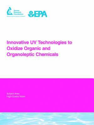 Karl G. Linden, Charles M. Sharpless, Susan A. Andrews, Khalil Z. Atasi, Vinod Korategere, Mihaela I. Stefan, I. H. (Mel) Suffet - Innovative UV Technologies to Oxidize Organic and Organoleptic Chemicals, Häftad