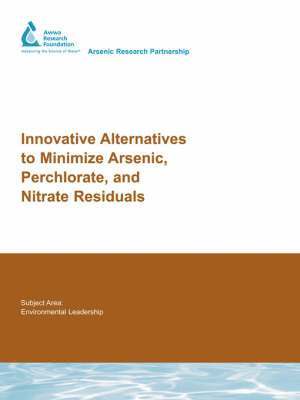 J. Min, L. Boulos, J. Brown, D. Cornwell, Yann A. le Gouellec, E. Coppola, J. Baxley, J. Rine, J. Hering, N. Vural - Innovative Alternatives to Minimize Arsenic, Perchlorate, and Nitrate Residuals, Häftad