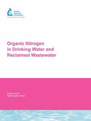 Paul Westerhoff, W. Lee, J.-P. Croue, H. Gallard, Gary Amy - Organic Nitrogen in Drinking Water and Reclaimed Wastewater, Häftad