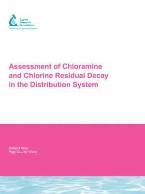 Zaid K. Chowdhury, R. Scott Summers, Lori Work, Natalie Smith, Lewis Rossman, James G. Uber - Assessment of Chloramine and Chlorine Residual Decay in the Distribution System, Häftad