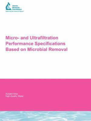J. G. Jacangelo, N. L. Patania Brown, A. Madec, K. Schwab, Debra E. Huffman, Gary Amy, C. Mysore, J. Leparc, Annette Prescott - Micro and Ultrafiltration Performance Specifications Based on Microbial Removal, Häftad