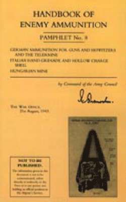 War Office 22 August 1943 - Handbook of Enemy Ammunition: War Office Pamphlet No 8; German Ammunition for Guns and Howitzers and the Tellermine. Italian Hand Grenade and Hollow Charge Shell. Hungarian Mine, Häftad