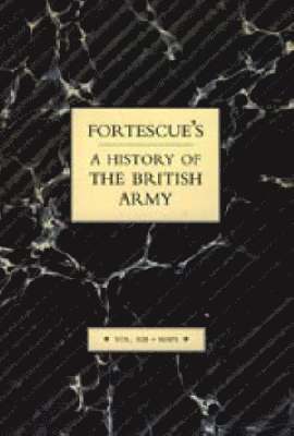 J. W. Fortescue - FORTESCUE'S HISTORY OF THE BRITISH ARMY, Häftad