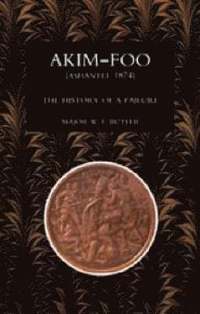 Akim-Foo the History of a Failure (Gold Coast 1873-74 Campaign)