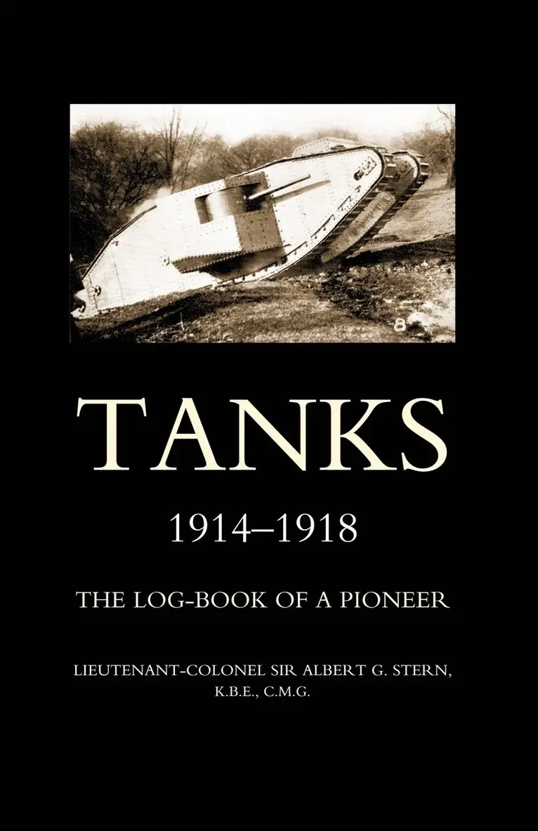 Albert G. Stern - Tanks 1914-1918the Log-Book of a Pioneer, Häftad. Tillgänglighet: Lägg i varukorg