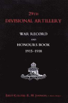 R.M. Johnson - 29th Divisional Artillery War Record and Honours Book 1915-1918, Häftad