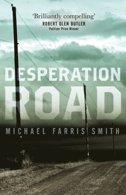 Michael Farris Smith - Desperation Road : Now a Major film release 2023, E-bok
