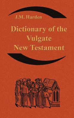 JM Harden - Dictionary of the Vulgate New Testament (Nouum Testamentum Latine ), Häftad