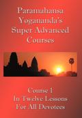 Swami Paramahansa Yogananda's Super Advanced Course