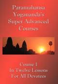 Swami Paramahansa Yogananda's Super Advanced Course