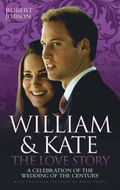 Robert Jobson - William And Kate : The Love Story - A Celebration Of The Wedding Of The Century, E-bok