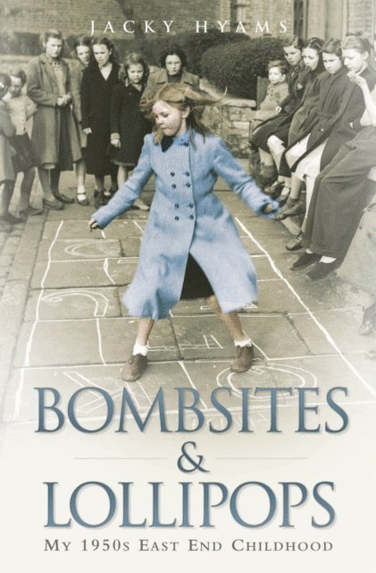 Jacky Hyams, Jack Hyams - Bombsites and Lollipops - My 1950s East End Childhood, E-bok