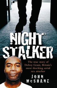 Night Stalker - The True Story of Delroy Grant, Britain's Most Shocking Serial Sex Attacker