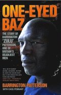 One-Eyed Baz - The Story of Barrington 'Zulu' Patterson, One of Britain's Deadliest Men