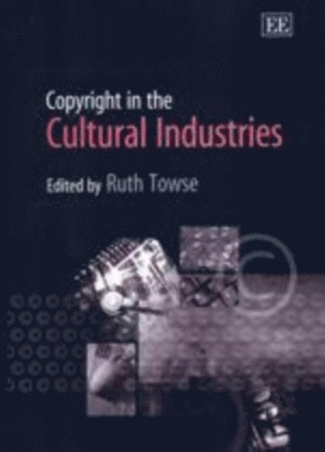 Ruth Towse - Copyright in the Cultural Industries, E-bok