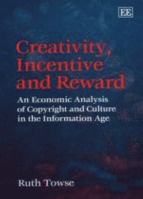 Ruth Towse - Creativity, Incentive and Reward, E-bok