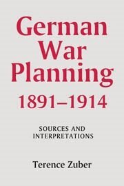 Terence Zuber - German War Planning, 1891-1914: Sources and Interpretations, Inbunden