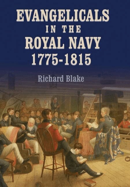 Richard Blake - Evangelicals in the Royal Navy, 1775-1815, Inbunden