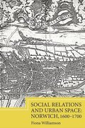 Social Relations and Urban Space: Norwich, 1600-1700