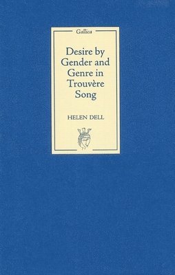 Helen Dell - Desire by Gender and Genre in Trouvère Song, Inbunden. Tillgänglighet: Tillfälligt slut