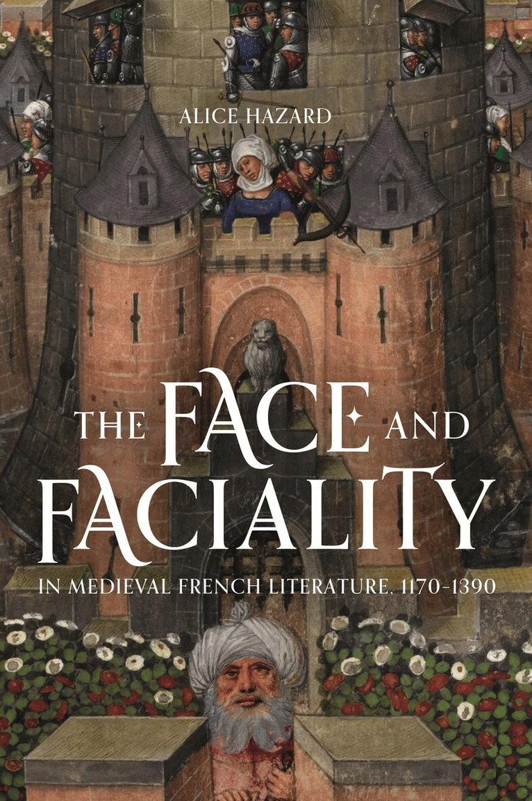 Face and Faciality in Medieval French Literature, 1170-1390