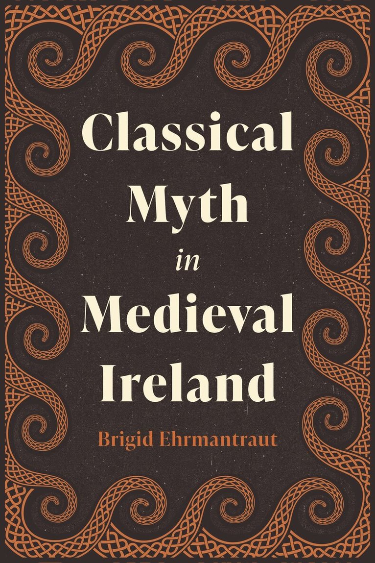 Brigid Ehrmantraut - Classical Myth in Medieval Ireland, Inbunden
