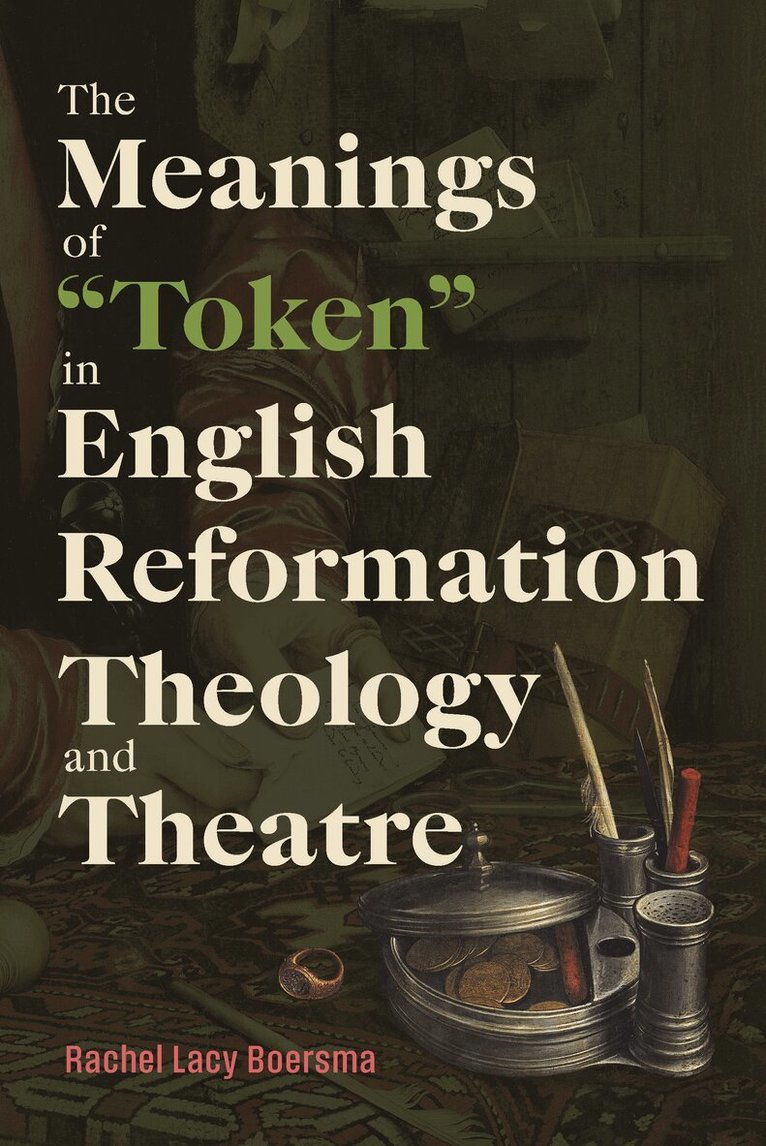 Rachel Lacy Boersma - Meanings of "Token" in English Reformation Theology and Theatre, Inbunden. Tillgänglighet: Kommande