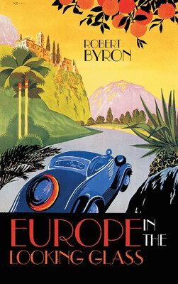 Robert Byron - Europe in the Looking Glass, Häftad