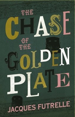 Jacques Futrelle - The Chase of the Golden Plate, Häftad