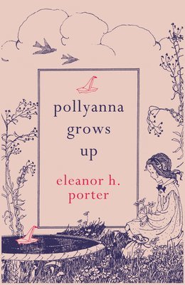 Eleanor H. Porter - Pollyanna Grows Up, Häftad