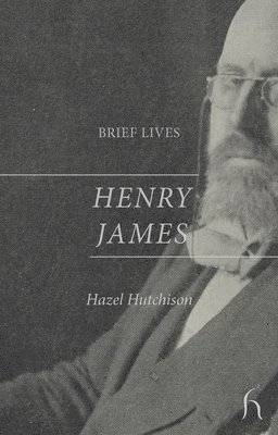 Hazel Hutchison - Brief Lives: Henry James, Häftad