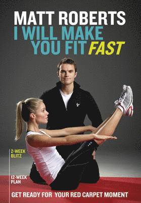 Matt Roberts - Matt Roberts: I Will Make You Fit Fast, Häftad
