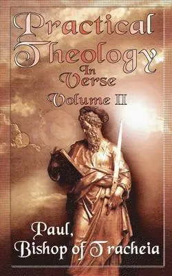 Paul Bishop of Tracheia - Practical Theology in Verse, Volume II, Häftad. Tillgänglighet: Lägg i varukorg