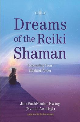 Jim PathFinder Ewing - Dreams of the Reiki Shaman, Häftad