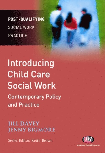 Jenny Bigmore, Jill Davey - Introducing Child Care Social Work: Contemporary Policy and Practice, E-bok