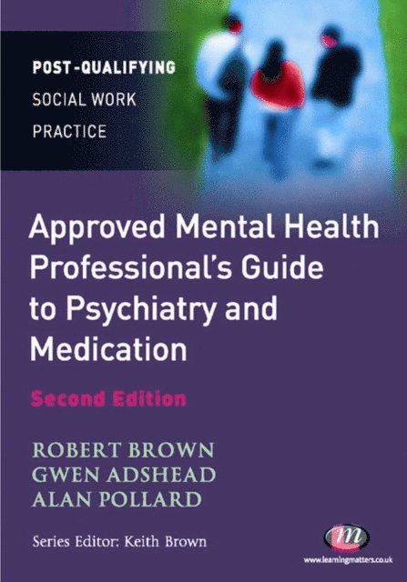 Alan Pollard, Gwen Adshead, Robert Brown - Approved Mental Health Professional's Guide to Psychiatry and Medication, E-bok