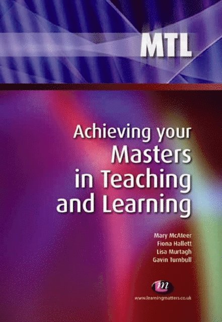 Gavin Turnbull, Fiona Hallett, Lisa Murtagh, Mary McAteer - Achieving your Masters in Teaching and Learning, E-bok