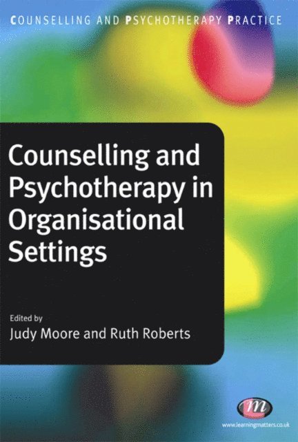 Judith Moore, Ruth Roberts - Counselling and Psychotherapy in Organisational Settings, E-bok