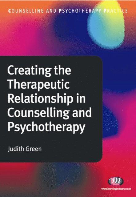Judith Green - Creating the Therapeutic Relationship in Counselling and Psychotherapy, E-bok