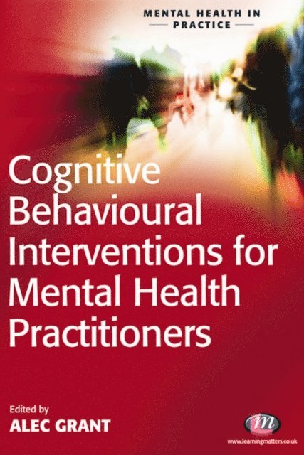 Alec Grant - Cognitive Behavioural Interventions for Mental Health Practitioners, E-bok