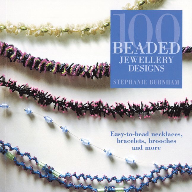 Stephanie Burnham - 100 Beaded Jewellery Designs, Häftad